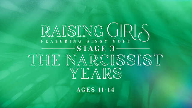 raising girls stage 3 the narcissist years