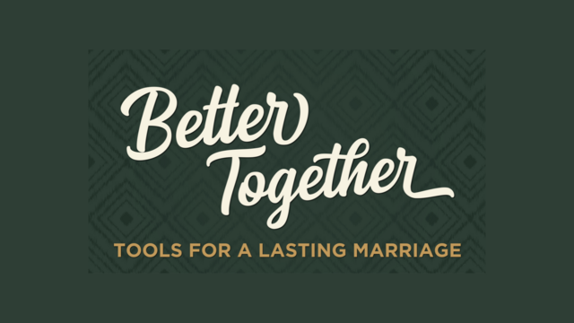 Better Together Curriculum for married couples' semester groups
