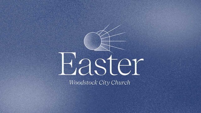 Easter at Woodstock City Church March 30 and 31, 2024