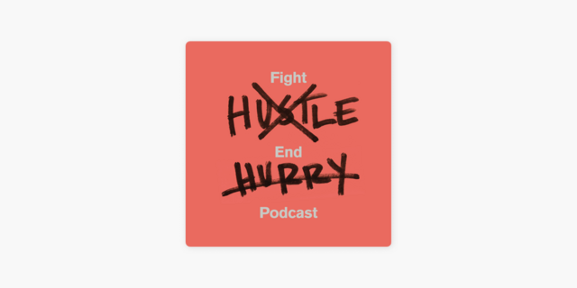 Fight Hustle End Hurry podcast for bend don't break series